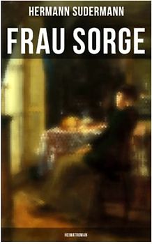Frau Sorge: Heimatroman