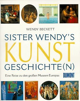 Sister Wendy's Kunstgeschichte(n). Eine Reise zu den grossen Galerien Europas