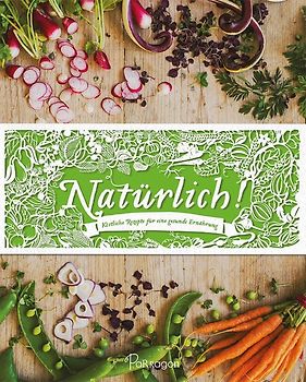 Natürlich! Köstliche Rezepte für eine gesunde Ernährung