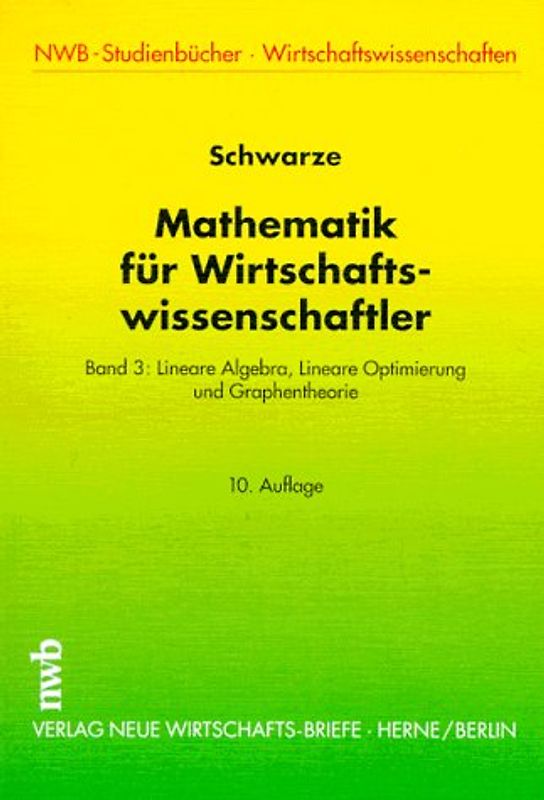 Mathematik für Wirtschaftswissenschaftler. Lineare Algebra, Lineare Optimierung und Graphentheorie
