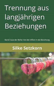 Trennung aus langjährigen Beziehungen: Band 3: Von der Affäre in die Beziehung