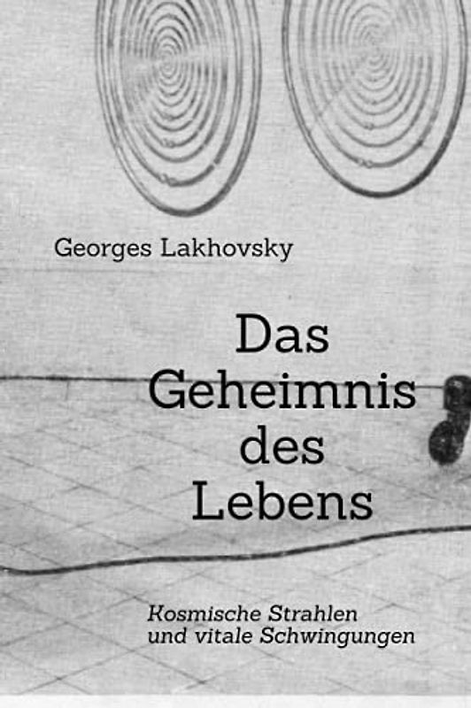 Das Geheimnis des Lebens: Kosmische Strahlen und vitale Schwingungen
