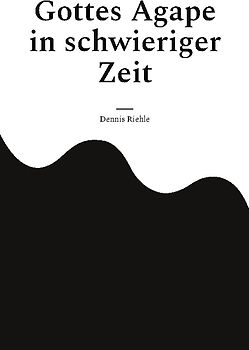 Gottes Agape in schwieriger Zeit