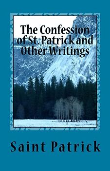 The Confession of St. Patrick and Other Writings