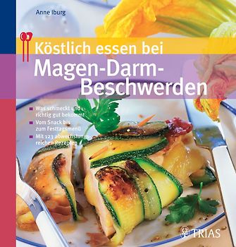 Köstlich essen bei Magen-Darm-Beschwerden