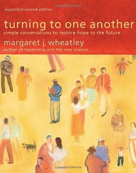 Turning to One Another: Simple Conversations to Restore Hope to the Future - Margaret Wheatley