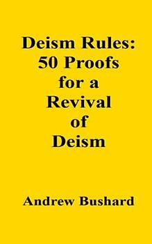 Deism Rules: 50 Proofs for a Revival of Deism