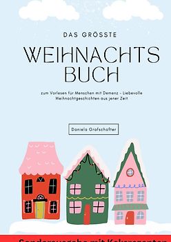 Das größte Weihnachtsbuch zum Vorlesen für Menschen mit Demenz – Liebevolle Weihnachtgeschichten aus jener Zeit - SONDERAUSGABE