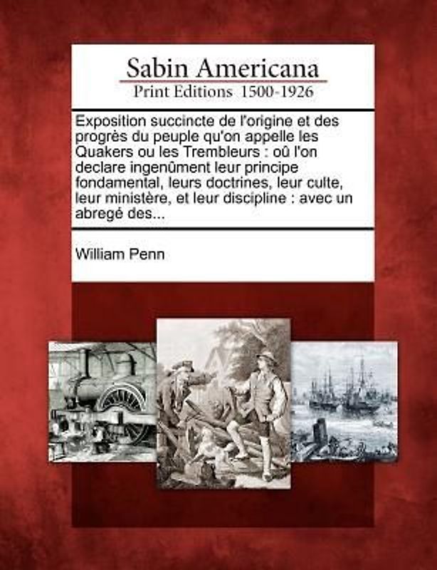 Exposition Succincte de L'Origine Et Des Progr S Du Peuple Qu'on Appelle Les Quakers Ou Les Trembleurs: O L'On Declare Ingen Ment Leur Principe Fondam