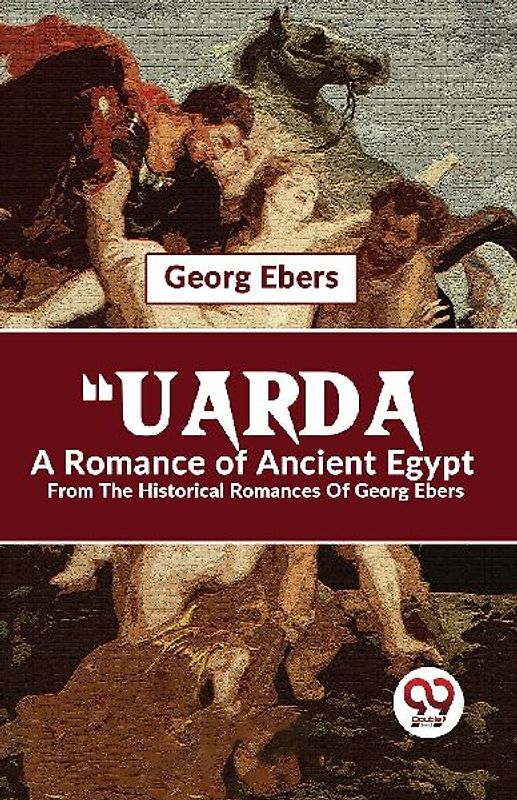 "Uarda A Romance Of Ancient Egypt From The Historical Romances Of Georg Ebers