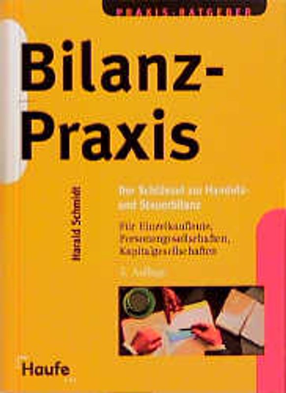 Bilanz-Praxis. Der Schlüssel zur Handels- und Steuerbilanz für Einzelkaufleute, Personengesellschaften und Kapitalgesellschaften