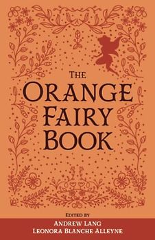 The Orange Fairy Book: The Original 1906 Scripture of the Fairy Tale Collection (Annotated)