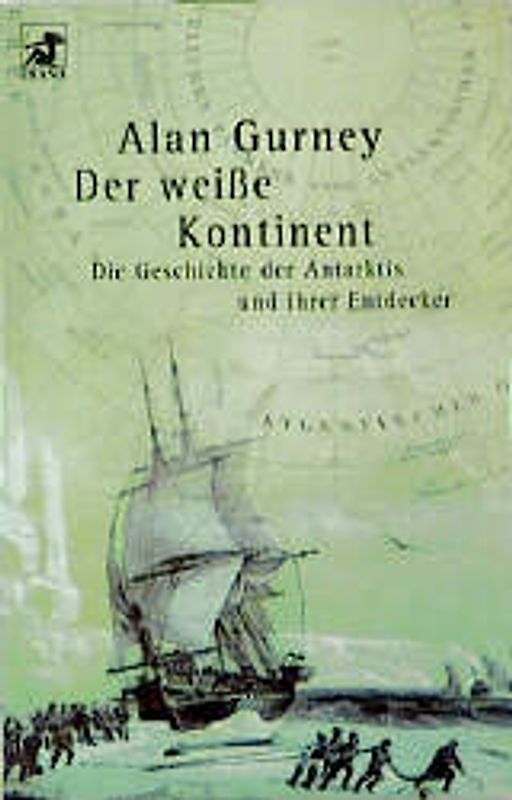 Der weisse Kontinent. Die Geschichte der Antarktis und ihrer Entdecker