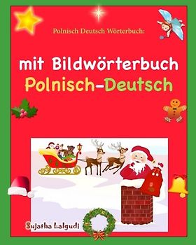 Polnisch Deutsch Wörterbuch: mit Bildwörterbuch: Kinderbuch Deutsch-Polnisch (zweisprachig/bilingual), Weihnachten kinder (Bilinguale b?cher polnisch, Band 50)