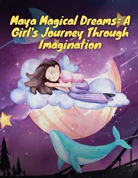 Maya Magical Dreams - A Girl's Journey Through Imagination: Short Stories for Girls about Courage I Inspirational story about following your dreams For Girls I Gift for Girls