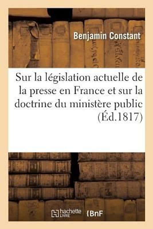 Questions Sur La Législation Actuelle de la Presse En France Et Sur La Doctrine Du Ministère Public