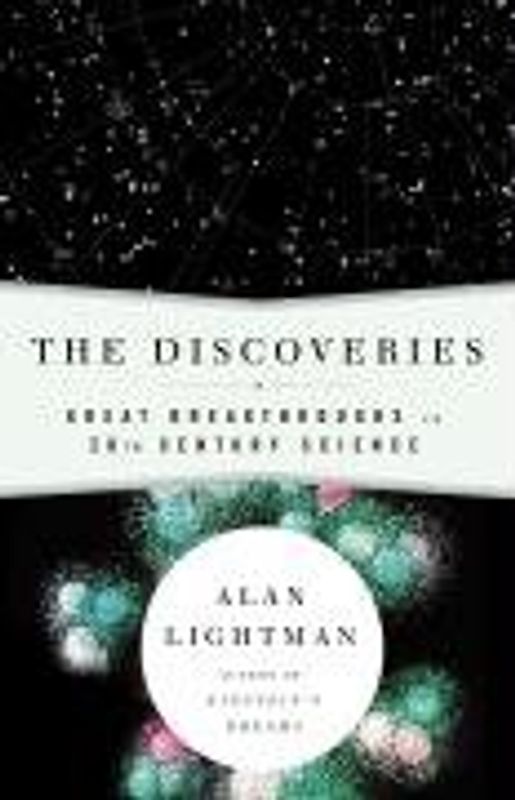 The Discoveries: Great Breakthroughs in 20th-Century Science, Including the Original Papers: The Great Breakthroughs in 20th-Century Science, Including the Original Papers (Vintage) - Alan Lightman