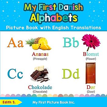 My First Danish Alphabets Picture Book with English Translations: Bilingual Early Learning & Easy Teaching Danish Books for Kids (Teach & Learn Basic Danish words for Children, Band 1)