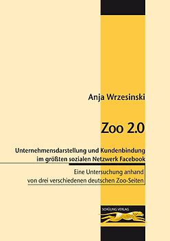 Zoo 2.0 - Die optimale Unternehmensdarstellung und Kundenbindung im größten sozialen Netzwerk Facebook