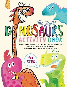 Joyful Dinosaurs Activity Book for Kids: Mazes, Dot to Dot, Spot the Difference, Scissor skills, Coloring Pages, How to Draw, Matching, Design Challenges, Better Motor Skills and Creativity