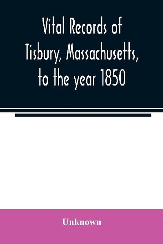 Vital records of Tisbury, Massachusetts, to the year 1850