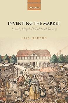 Inventing the Market: Smith, Hegel, and Political Theory