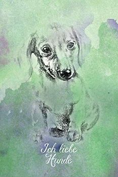 Ich liebe Hunde: Ein tierisch gutes Bullet Journal für Hundebesitzer, Frauchen und Herrchen, Züchter und Liebhaber von Haushunden (Hundebücher, Band 3)