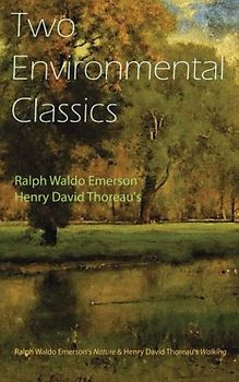 Two Environmental Classics: Ralph Waldo Emerson's Nature & Henry David Thoreau's Walking