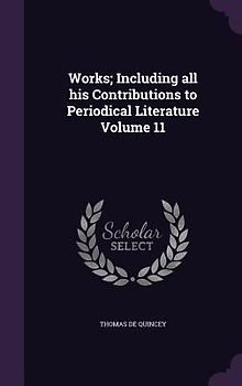 Works; Including all his Contributions to Periodical Literature Volume 11