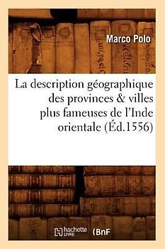 La Description Géographique Des Provinces & Villes Plus Fameuses de l'Inde Orientale, (Éd.1556)