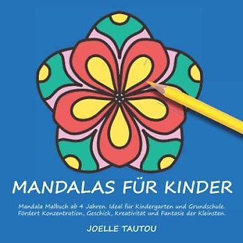 Mandalas für Kinder: Mandala Malbuch ab 4 Jahren. Ideal für Kindergarten und Grundschule. Fördert Konzentration, Geschick, Kreativität und Fantasie der Kleinsten. (Mini Malbücher, Band 3)