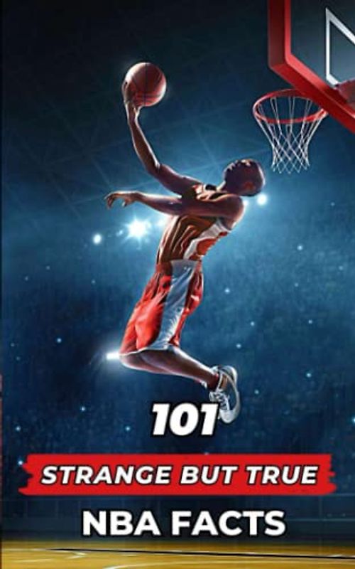 101 Strange But True NBA Facts: Incredible and Surprising Events