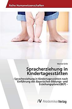 Spracherziehung in Kindertagesstätten: - Spracherziehung in Kindertagesstätten nach Einführung des Bayerischen Bildungs- und Erziehungsplanes(BEP) -