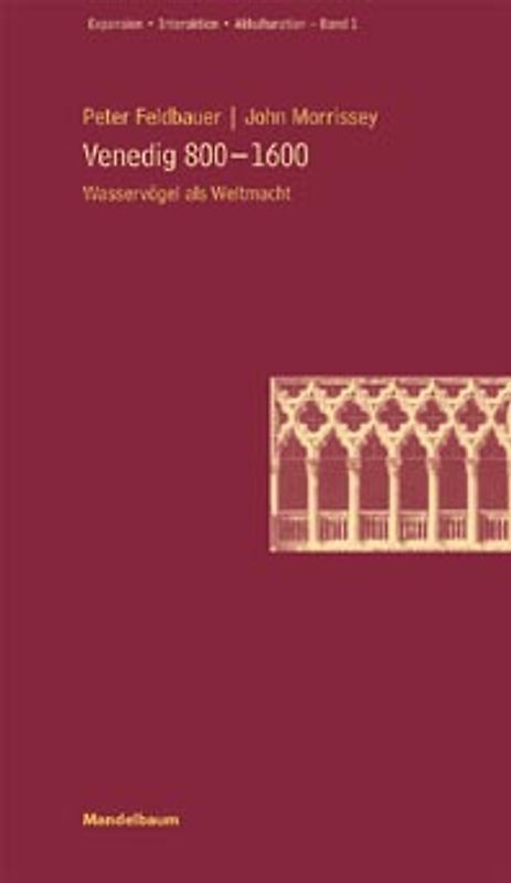 Venedig 800-1600. Aufstieg, Expansion und Abstieg einer Weltmetropole