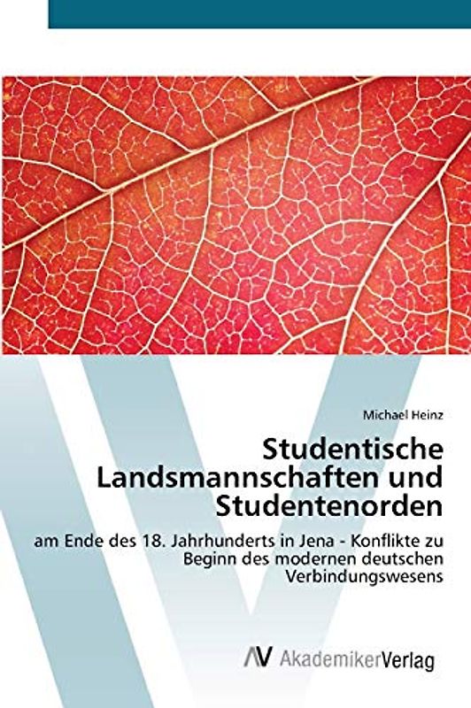 Studentische Landsmannschaften und Studentenorden: am Ende des 18. Jahrhunderts in Jena - Konflikte zu Beginn des modernen deutschen Verbindungswesens