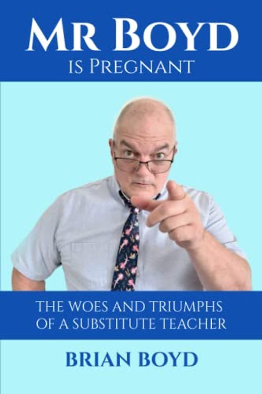 Mr. Boyd is Pregnant: The Woes and Triumphs of a Substitute Teacher