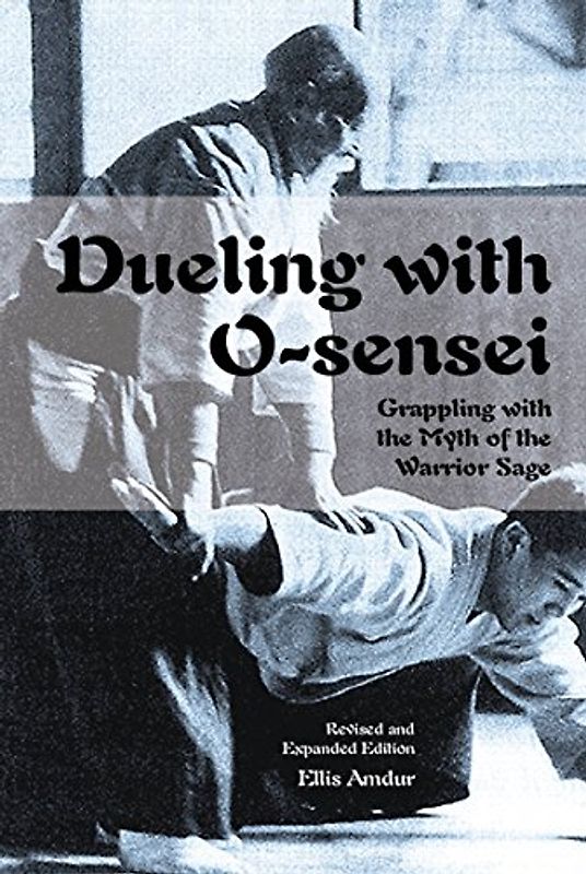 Dueling With O-sensei: Grappling With the Myth of the Warrior Sage