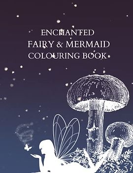 Enchanted Fairy & Mermaid Colouring Book: : Colouring Activities Suitable For Both Adults And Children | 50 pages