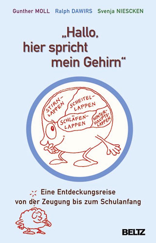 »Hallo, hier spricht mein Gehirn«. Eine Entdeckungsreise von der Zeugung bis zum Schulanfang