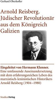 Arnold Reisberg. Jüdischer Revolutionär aus dem Königreich Galizien