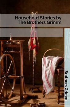 Household Stories by The Brothers Grimm