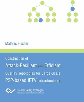 Construction of Attack-Resilient and Efficient Overlay Topologies for Large-Scale P2P-based IPTV Infrastructures