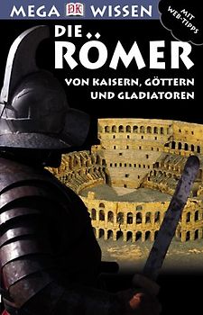 Die Römer. Von Kaisern, Götter und Gladiatoren