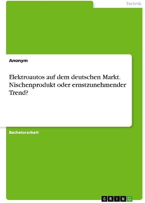 Elektroautos auf dem deutschen Markt. Nischenprodukt oder ernstzunehmender Trend?