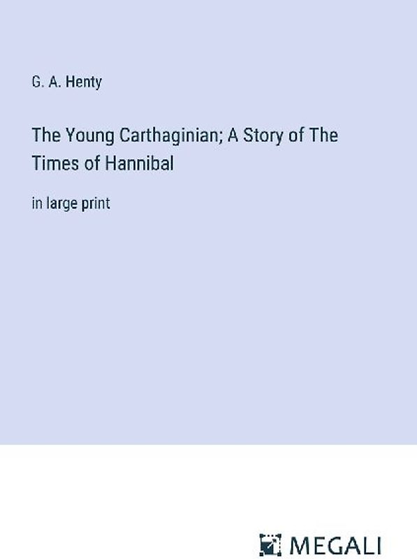 The Young Carthaginian; A Story of The Times of Hannibal