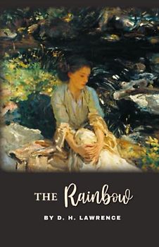 The Rainbow: The 1915 Modernist Classic Novel, Prequel to Women in Love
