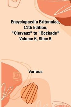 Encyclopaedia Britannica, 11Th Edition, "Clervaux" To "Cockade" Volume 6, Slice 5