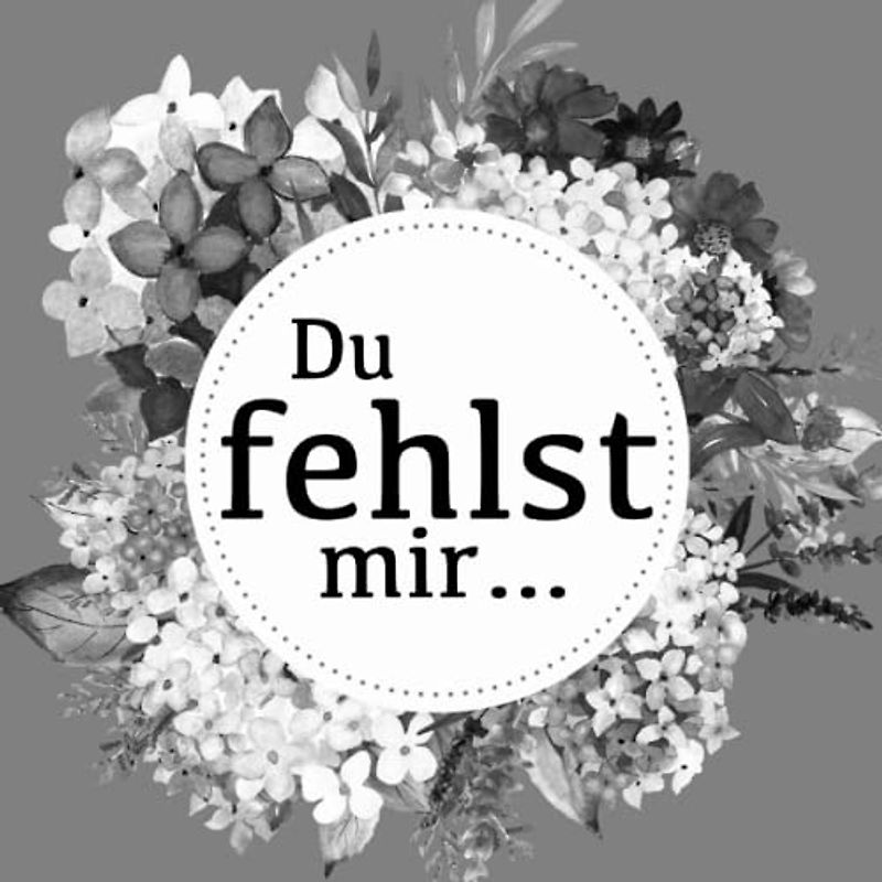 Du fehlst mir …: Hilfe bei der Trauerbewältigung, ein Tagebuch und Erinnerungsbuch zum Ausfüllen zur Selbsthilfe bei Tod, Trauer und Verlust.