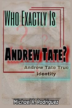 Who Exactly Is Andrew Tate: Andrew tate true identity