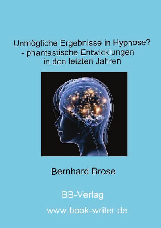 Unmögliche Ergebnisse in Hypnose? - phantastische Entwicklungen in den letzten Jahren